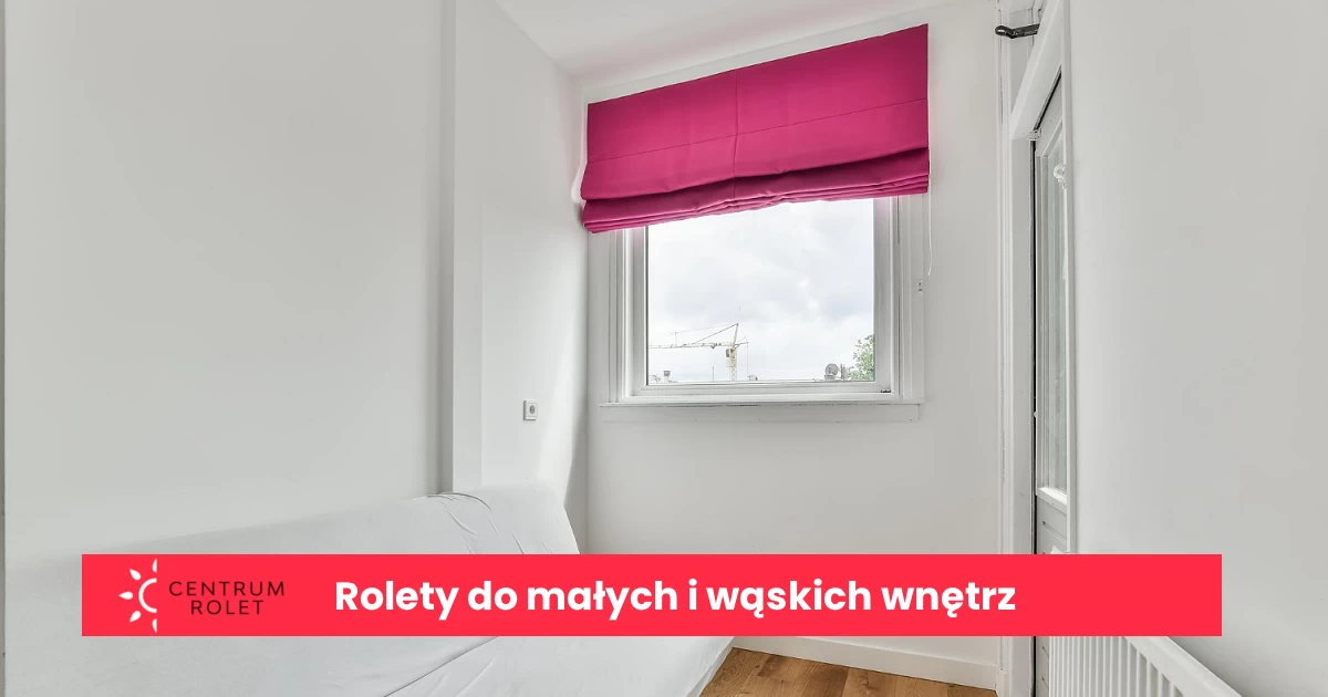 Rolety do małych pomieszczeń